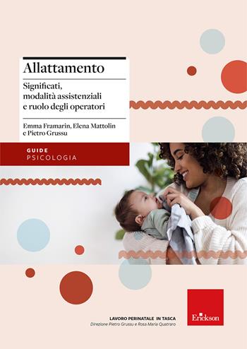 Allattamento. Significati, modalità assistenziali e ruolo degli operatori - Emma Framarin, Elena Mattolin, Pietro Grussu - Libro Erickson 2025, Le guide Erickson | Libraccio.it