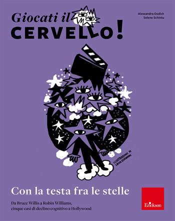 Giocati il cervello! Con la testa fra le stelle. Da Bruce Willis a Robin Williams, cinque casi di declino cognitivo a Hollywood - Alessandra Dodich, Selene Schintu - Libro Erickson 2025, Quaderni operativi | Libraccio.it