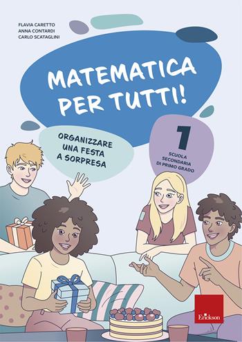 Matematica per tutti! Scuola secondaria di primo grado. Vol. 1: Organizzare una festa a sorpresa - Carlo Scataglini, Anna Contardi, Flavia Caretto - Libro Erickson 2025, Quaderni operativi | Libraccio.it