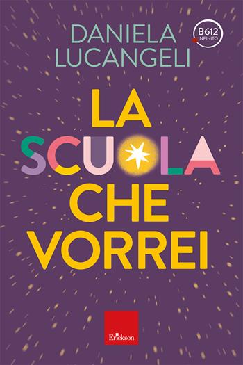 La scuola che vorrei - Daniela Lucangeli - Libro Erickson 2025, Saggi e ricerche | Libraccio.it