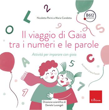 Il viaggio di Gaia tra i numeri e le parole. Attività per imparare con gioia - Daniela Lucangeli, Nicoletta Perini, Maria Condotta - Libro Erickson 2025, Quaderni operativi | Libraccio.it