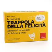 Le carte della trappola della felicità. Smettere di tormentarsi per iniziare a vivere. Con libretto di istruzioni