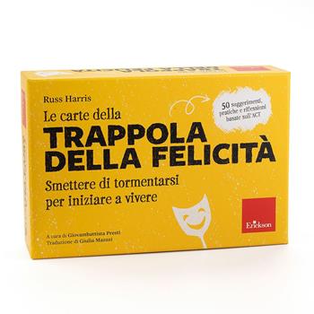 Le carte della trappola della felicità. Smettere di tormentarsi per iniziare a vivere. Con libretto di istruzioni - Russ Harris - Libro Erickson 2025, Strumenti | Libraccio.it