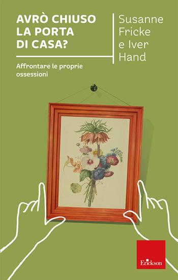 Avrò chiuso la porta di casa? Affrontare le proprie ossessioni - Susanne Fricke, Iver Hand - Libro Erickson 2025, I libri che aiutano | Libraccio.it