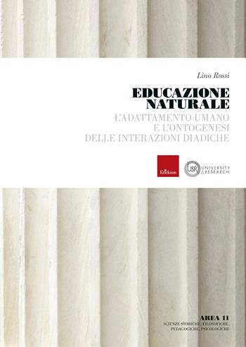 Educazione naturale. L'adattamento umano e l'ontogenesi delle interazioni diadiche - Lino Rossi - Libro Erickson 2024 | Libraccio.it
