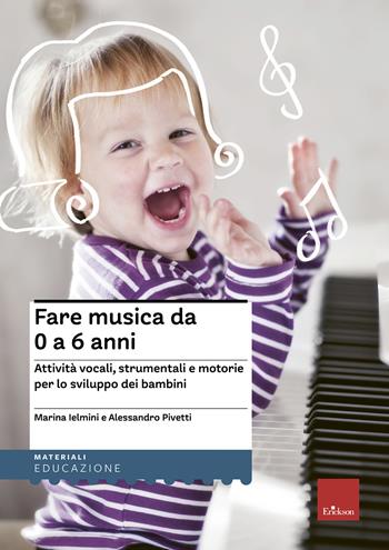 Fare musica da 0 a 6 anni. Attività vocali, strumentali e motorie per lo sviluppo dei bambini. Con CD Audio - Marina Ielmini, Alessandro Pivetti - Libro Erickson 2024, Materiali per l'educazione | Libraccio.it