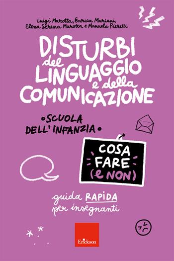 Disturbi del linguaggio e della comunicazione. Cosa fare (e non). Guida rapida per insegnanti. Scuola dell'infanzia - Luigi Marotta, Enrica Mariani, Elena Serena Marotta - Libro Erickson 2025 | Libraccio.it