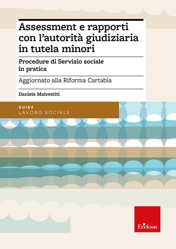 Assessment e rapporti con l'autorità giudiziaria in tutela minori. Procedure di servizio sociale in pratica - Daniela Malvestiti - Libro Erickson 2025, Guide. Lavoro sociale | Libraccio.it