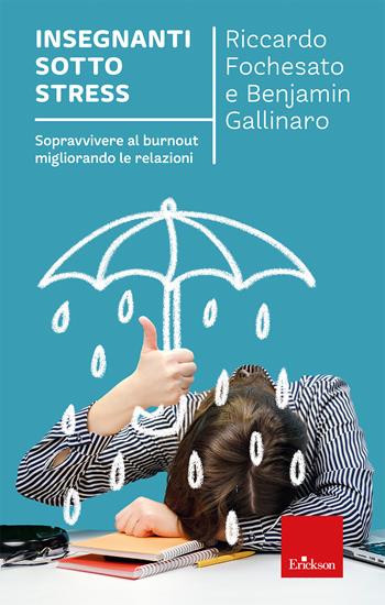 Insegnanti sotto stress. Sopravvivere al burnout migliorando le relazioni - Benjamin Gallinaro, Riccardo Fochesato - Libro Erickson 2025, I libri che aiutano | Libraccio.it