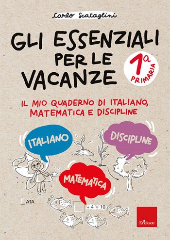 Gli essenziali per le vacanze. Primaria. Classe prima. Il mio quaderno di italiano, matematica e discipline. Con matite colorate - Carlo Scataglini - Libro Erickson 2025, Compiti per le vacanze | Libraccio.it