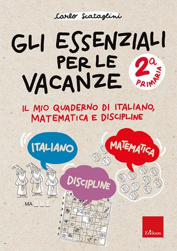 Gli essenziali per le vacanze. Primaria. Classe seconda. Il mio quaderno di italiano, matematica e discipline. Con matite colorate - Carlo Scataglini - Libro Erickson 2025, Compiti per le vacanze | Libraccio.it