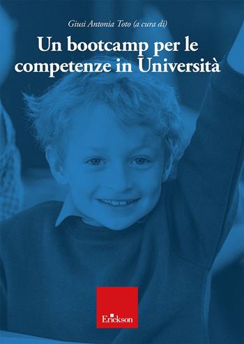 Un bootcamp per le competenze in università - Giusi Antonia Toto - Libro Erickson 2025 | Libraccio.it