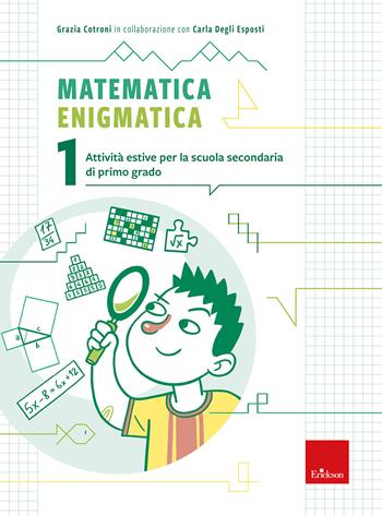 Matematica enigmatica. Attività estive per la scuola secondaria di primo grado. Vol. 1 - Grazia Cotroni - Libro Erickson 2025, Compiti per le vacanze | Libraccio.it