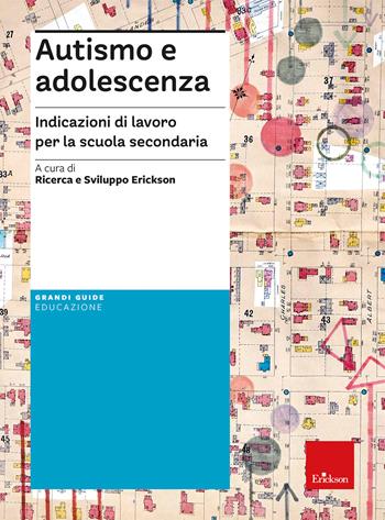 Autismo e adolescenza. Indicazioni di lavoro per la scuola secondaria  - Libro Erickson 2025, Guide per l'educazione | Libraccio.it