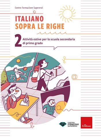 Italiano sopra le righe. Attività estive per la scuola secondaria di primo grado. Vol. 2 - Centro formazione Supereroi - Libro Erickson 2025, Compiti per le vacanze | Libraccio.it