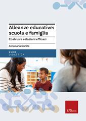 Alleanze educative: scuola e famiglia. Costruire relazioni efficaci tra scuola e famiglia