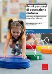 Primi percorsi di educazione motoria. Attività per le prime classi della scuola primaria
