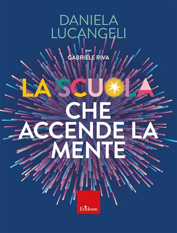 La scuola che accende la mente - Daniela Lucangeli, Gabriele Riva - Libro Erickson 2026, Saggi e varia | Libraccio.it