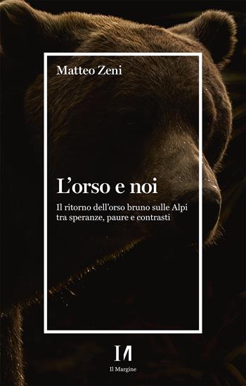 L'orso e noi. Il ritorno dell’orso bruno sulle Alpi tra speranze, paure e contrasti - Matteo Zeni - Libro Erickson 2024 | Libraccio.it