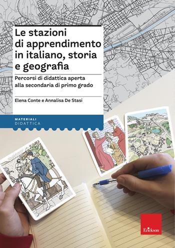 Le stazioni di apprendimento in italiano, storia e geografia. Percorsi operativi di didattica aperta alla secondaria di primo grado - Elena Conte, Annalisa De Stasi - Libro Erickson 2025, I materiali | Libraccio.it