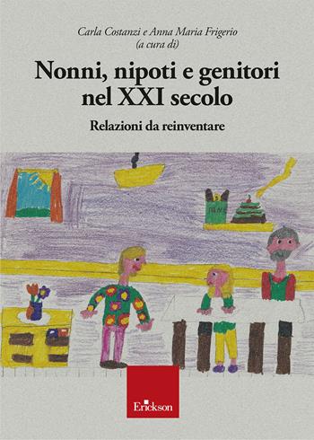 Nonni, nipoti e genitori nel XXI secolo. Relazioni da reinventare  - Libro Erickson 2025 | Libraccio.it