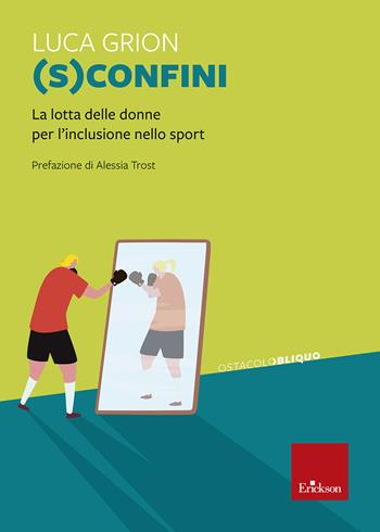 (S)confini. La lotta delle donne per l'inclusione sport - Luca Grion - Libro Erickson 2025 | Libraccio.it