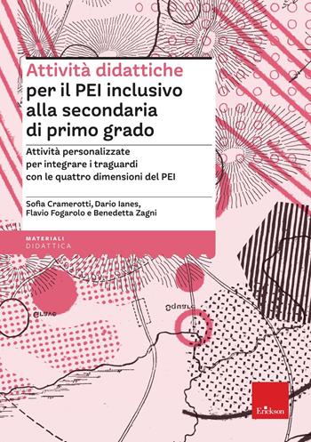 Attività didattiche per il PEI inclusivo alla scuola secondaria di primo grado. Proposte aggiuntive per integrare i traguardi delle discipline con le quattro dimensioni del PEI - Dario Ianes, Sofia Cramerotti, Flavio Fogarolo - Libro Erickson 2025, I materiali | Libraccio.it