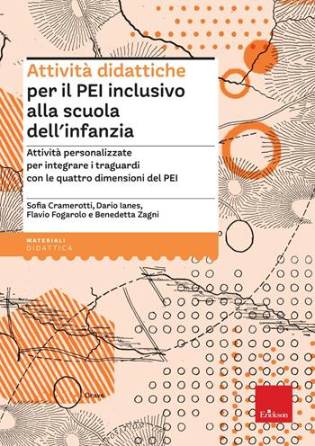 Attività didattiche per il PEI inclusivo alla scuola dell'infanzia. Proposte aggiuntive per integrare i traguardi con le quattro dimensioni del PEI - Sofia Cramerotti, Dario Ianes, Flavio Fogarolo - Libro Erickson 2025, I materiali | Libraccio.it