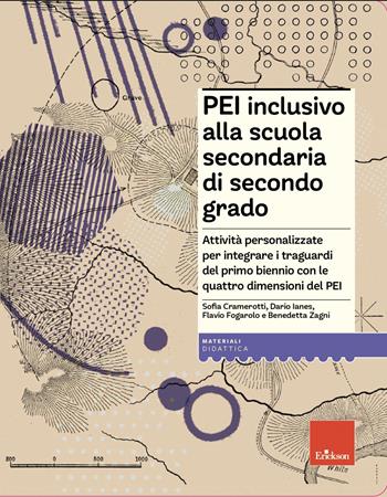 PEI inclusivo alla scuola secondaria di secondo grado. Attività personalizzate per integrare i traguardi del primo biennio con le quattro dimensioni del PEI. Con Materiale digitale (su supporto fisico) - Sofia Cramerotti, Dario Ianes, Flavio Fogarolo - Libro Erickson 2025, I materiali | Libraccio.it