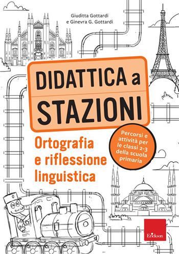 Didattica a stazioni. Ortografia e grammatica. Percorsi e attività per la scuola primaria - Giuditta Gottardi, Ginevra Giorgia Gottardi - Libro Erickson 2025, I materiali | Libraccio.it