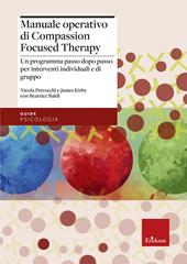 Manuale operativo di Compassion Focused Therapy. Un programma passo dopo passo per interventi individuali e di gruppo