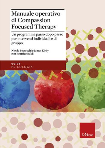 Manuale operativo di Compassion Focused Therapy. Un programma passo dopo passo per interventi individuali e di gruppo - Nicola Petrocchi, James Kirby, Beatrice Baldi - Libro Erickson 2025, Psicologia | Libraccio.it