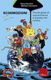 Ecoemozioni. Piccola guida di sopravvivenza al pianeta che cambia