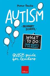 Autism. What to do and what to avoid. Primary school. Quick guide for teachers. Con Contenuto digitale per accesso online