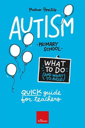 Autism. What to do and what to avoid. Primary school. Quick guide for teachers. per accesso online - Marco Pontis - Libro Erickson 2025, Guide per l'educazione | Libraccio.it