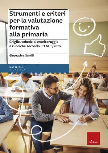 Strumenti e criteri per la valutazione formativa alla primaria. Griglie, schede di monitoraggio e rubriche secondo l'O.M. 1/2025 - Giuseppina Gentili - Libro Erickson 2025, I materiali | Libraccio.it