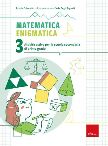 Matematica enigmatica. Attività estive per la scuola secondaria di primo grado. Vol. 3 - Grazia Cotroni - Libro Erickson 2026, Compiti per le vacanze | Libraccio.it