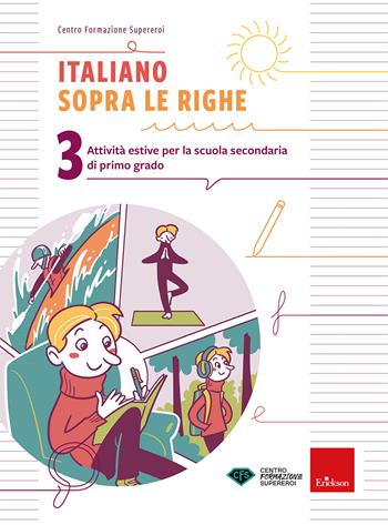 Italiano sopra le righe. Attività estive per la scuola secondaria di primo grado. Vol. 3 - Centro formazione Supereroi - Libro Erickson 2026, Compiti per le vacanze | Libraccio.it