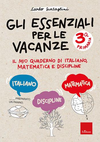 Gli essenziali per le vacanze. Classe terza. Il mio quaderno di italiano, matematica e discipline - Carlo Scataglini - Libro Erickson 2026, Compiti per le vacanze | Libraccio.it