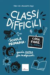 Classi difficili. Cosa fare (e non). Scuola primaria. Guida pratica per insegnanti