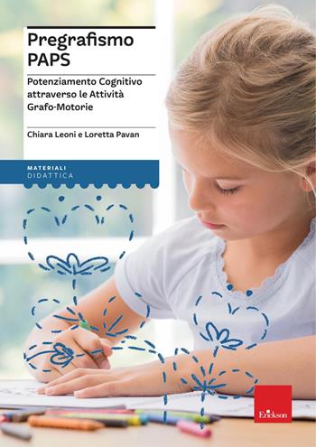 Pregrafismo PAPS. Potenziamento Cognitivo attraverso le attività grafo-motorie - Chiara Leoni, Loretta Pavan - Libro Erickson 2025, I materiali | Libraccio.it