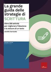 La grande guida delle strategie di scrittura. Oltre 300 attività per migliorare l’ideazione e la stesura di un testo