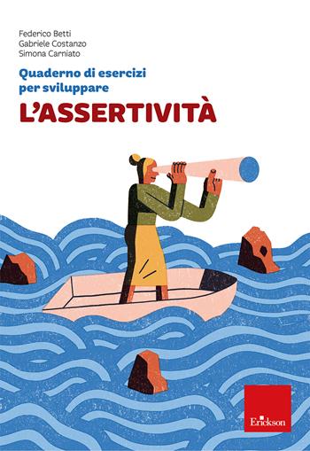 Quaderno di esercizi per sviluppare l'assertività - Federico Betti, Gabriele Costanzo, Simona Carniato - Libro Erickson 2026, Quaderni operativi | Libraccio.it