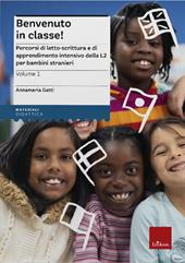 Benvenuto in classe! Nuova ediz.. Vol. 1: Percorsi di letto-scrittura e di apprendimento intensivo della L2 per bambini stranieri