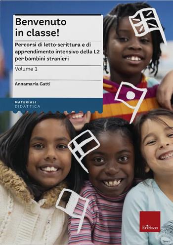 Benvenuto in classe! Nuova ediz.. Vol. 1: Percorsi di letto-scrittura e di apprendimento intensivo della L2 per bambini stranieri - Annamaria Gatti - Libro Erickson 2025, I materiali | Libraccio.it