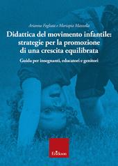 Didattica del movimento infantile: strategie per la promozione di una crescita equilibrata. Guida per insegnanti, educatori e genitori