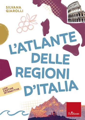 L'atlante delle regioni d'Italia - Silvana Giarolli - Libro Erickson 2025 | Libraccio.it