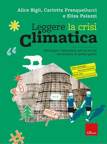 Leggere la crisi climatica. Antologia e laboratori per la scuola secondaria di primo grado - Alice Bigli, Carlotta Frenquellucci, Elisa Palazzi - Libro Erickson 2026, Materiali per l'educazione | Libraccio.it