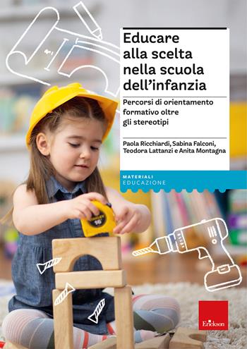 Educare alla scelta nella scuola dell'infanzia. Percorsi di orientamento formativo oltre gli stereotipi - Sabina Falconi, Anita Montagna, Paola Ricchiardi - Libro Erickson 2026, I materiali | Libraccio.it
