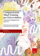 Compassionate Mind Training per l'età evolutiva. Guida pratica all'applicazione della CFT